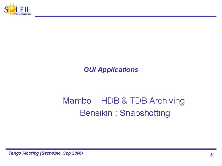 GUI Applications Mambo : HDB & TDB Archiving Bensikin : Snapshotting Tango Meeting (Grenoble,
