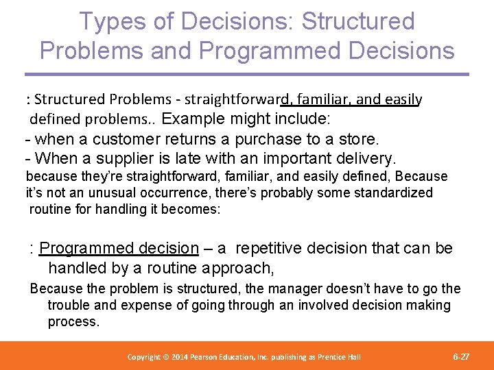 Types of Decisions: Structured Problems and Programmed Decisions : Structured Problems - straightforward, familiar,