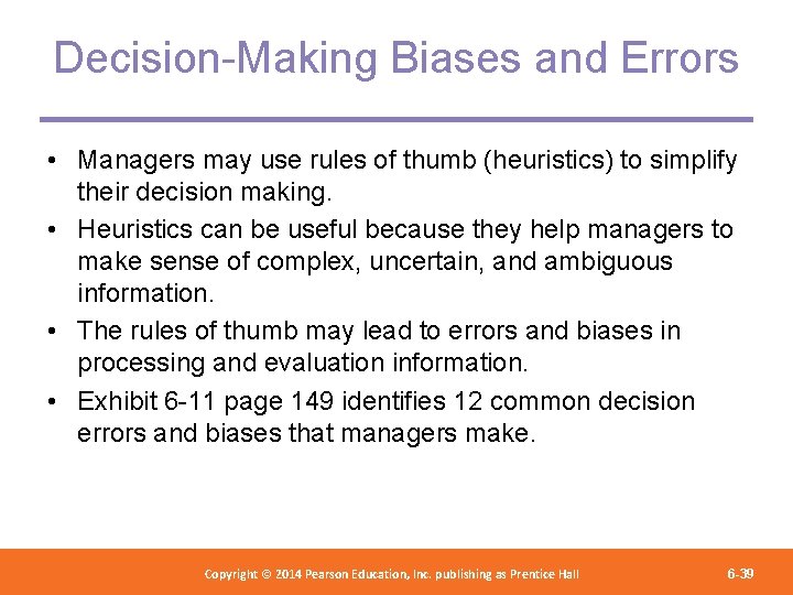 Decision-Making Biases and Errors • Managers may use rules of thumb (heuristics) to simplify
