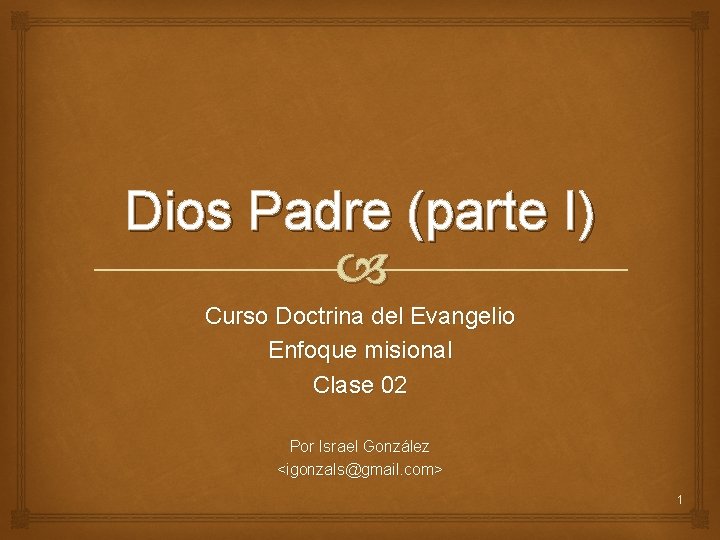 Dios Padre (parte I) Curso Doctrina del Evangelio Enfoque misional Clase 02 Por Israel