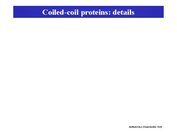 Coiled-coil proteins: details Burkhard Rost (Columbia New York) 