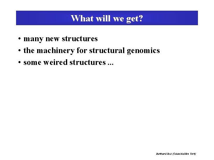 What will we get? • many new structures • the machinery for structural genomics
