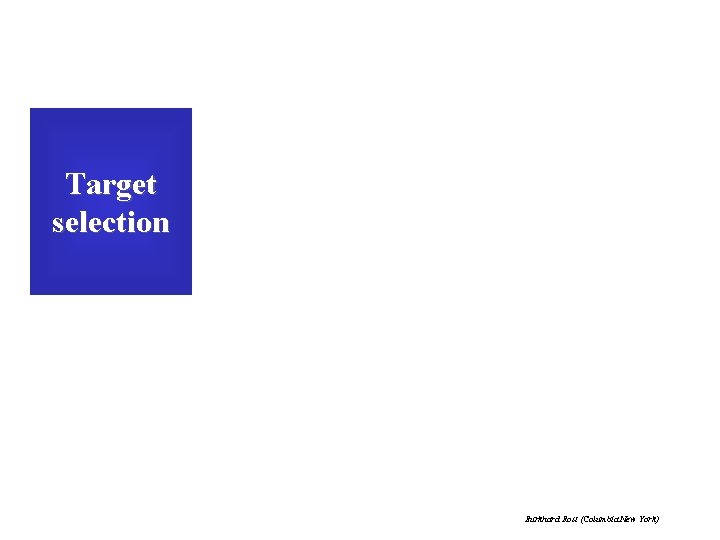 Target selection Burkhard Rost (Columbia New York) 