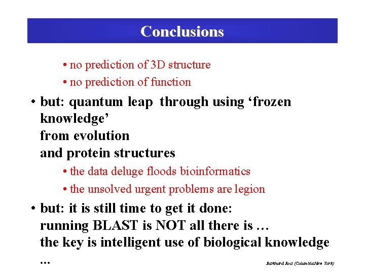 Conclusions • no prediction of 3 D structure • no prediction of function •