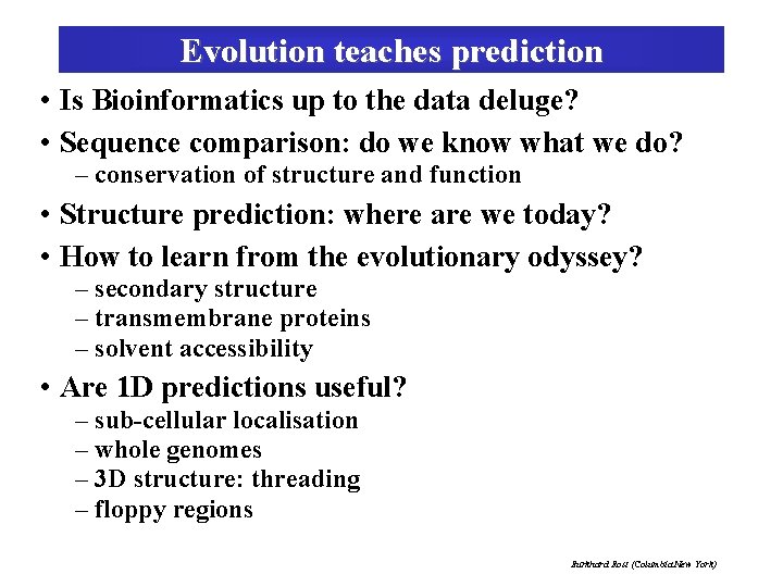 Evolution teaches prediction • Is Bioinformatics up to the data deluge? • Sequence comparison: