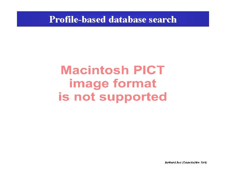 Profile-based database search Burkhard Rost (Columbia New York) 