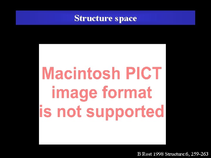 Structure space Burkhard Rost (Columbia New York) B Rost 1998 Structure: 6, 259 -263