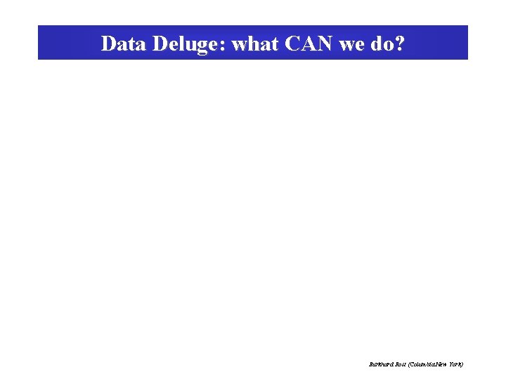 Data Deluge: what CAN we do? Burkhard Rost (Columbia New York) 