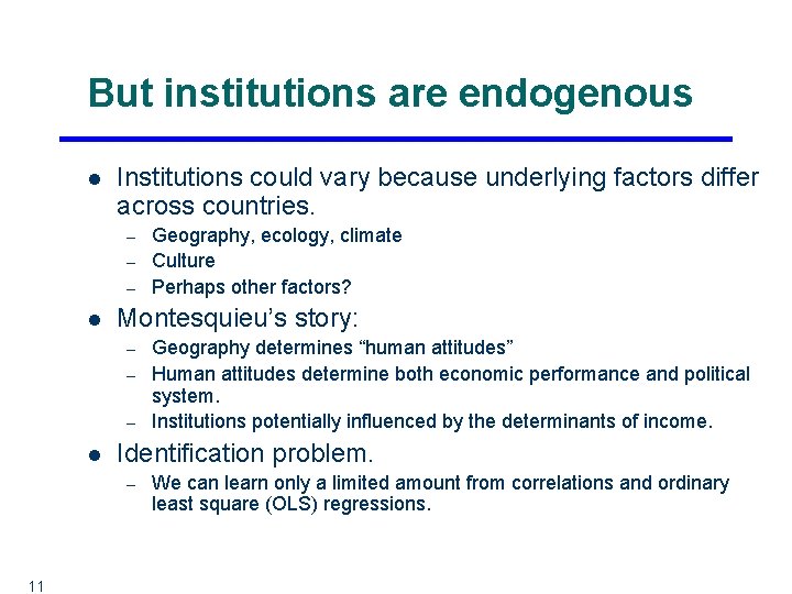 But institutions are endogenous l Institutions could vary because underlying factors differ across countries.