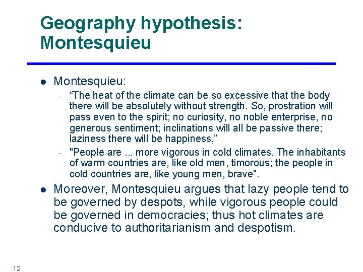 Geography hypothesis: Montesquieu l Montesquieu: – – l 12 “The heat of the climate