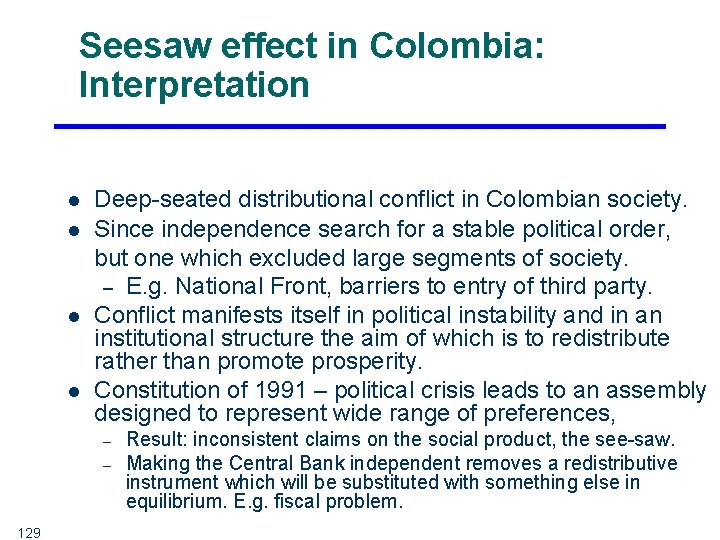 Seesaw effect in Colombia: Interpretation l l Deep-seated distributional conflict in Colombian society. Since