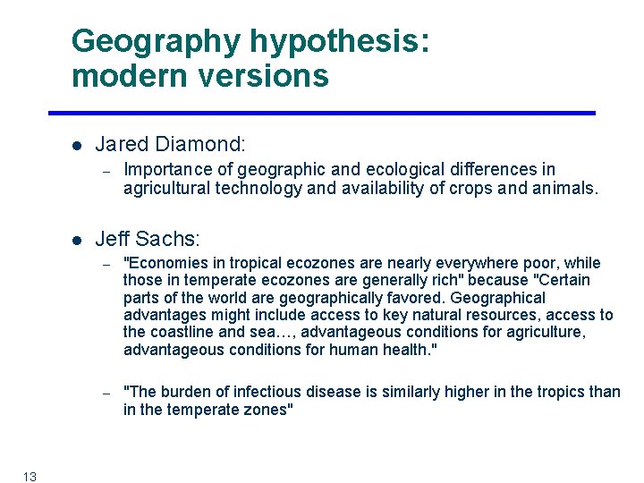 Geography hypothesis: modern versions l Jared Diamond: – l 13 Importance of geographic and