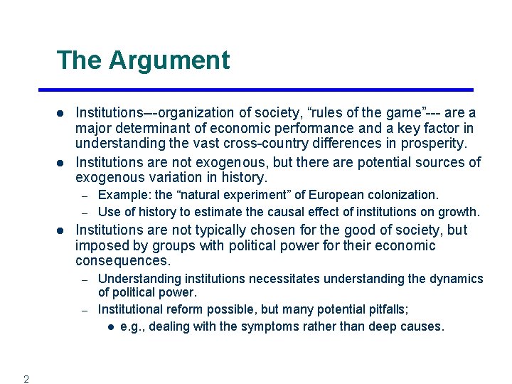 The Argument l l Institutions---organization of society, “rules of the game”--- are a major