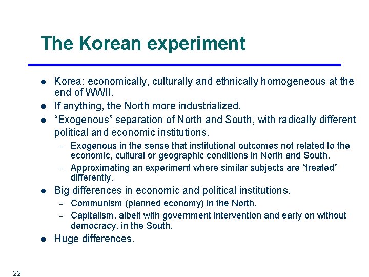 The Korean experiment l l l Korea: economically, culturally and ethnically homogeneous at the