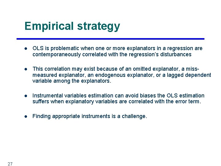 Empirical strategy 27 l OLS is problematic when one or more explanators in a