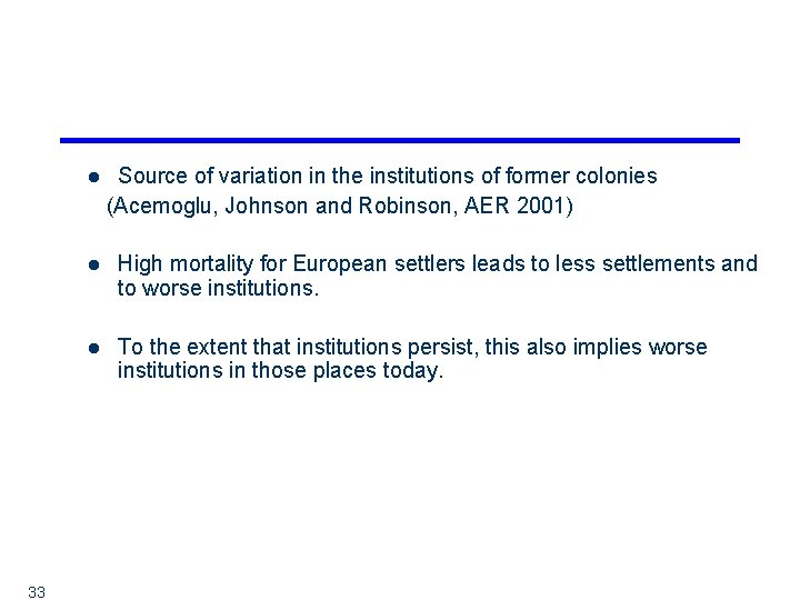l 33 Source of variation in the institutions of former colonies (Acemoglu, Johnson and