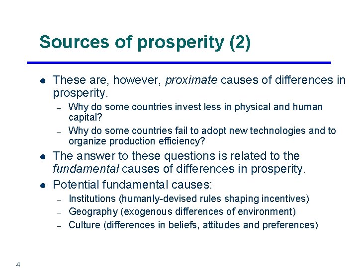 Sources of prosperity (2) l These are, however, proximate causes of differences in prosperity.