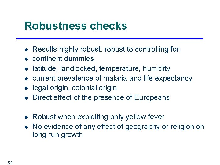 Robustness checks l l l l 52 Results highly robust: robust to controlling for: