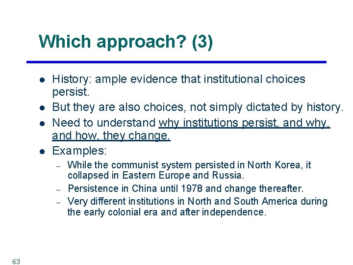 Which approach? (3) l l History: ample evidence that institutional choices persist. But they