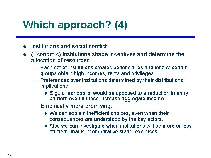 Which approach? (4) l l Institutions and social conflict: (Economic) Institutions shape incentives and