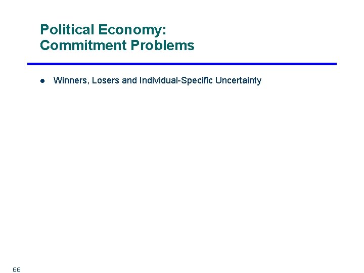 Political Economy: Commitment Problems l 66 Winners, Losers and Individual-Specific Uncertainty 