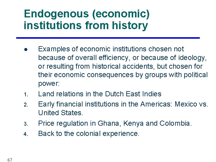 Endogenous (economic) institutions from history l 1. 2. 3. 4. 67 Examples of economic