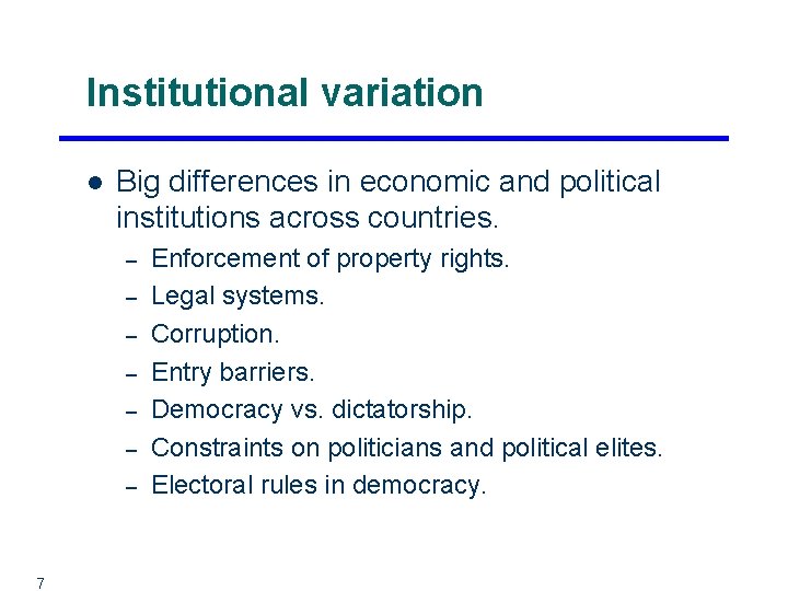 Institutional variation l Big differences in economic and political institutions across countries. – –