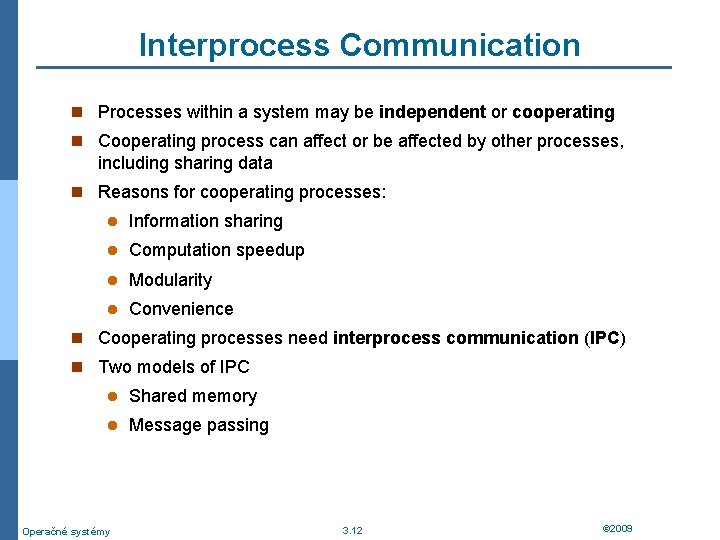 Interprocess Communication n Processes within a system may be independent or cooperating n Cooperating