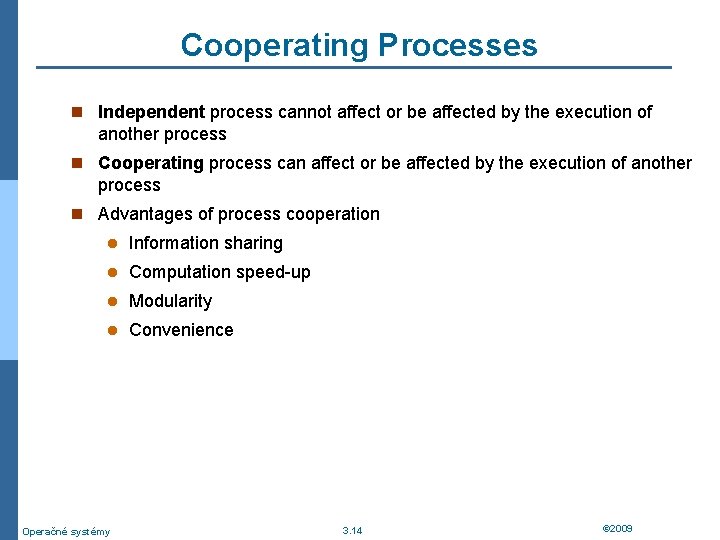 Cooperating Processes n Independent process cannot affect or be affected by the execution of