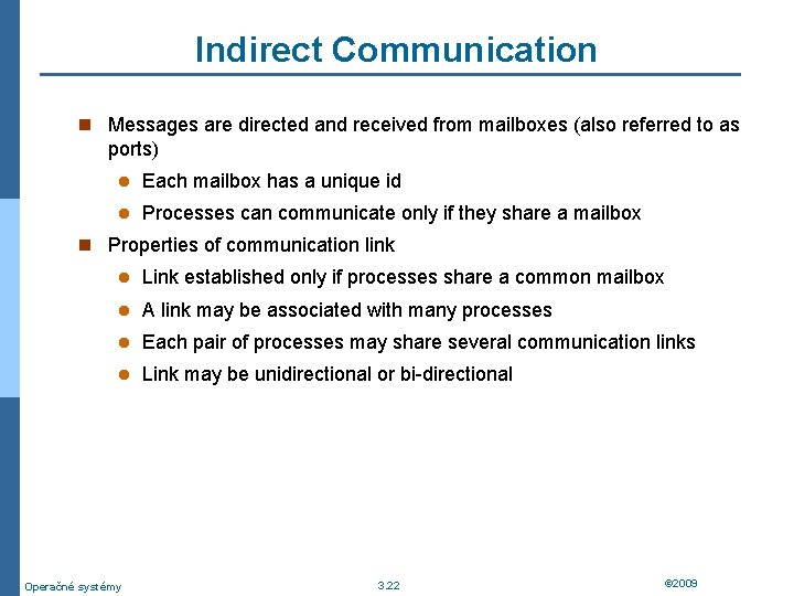 Indirect Communication n Messages are directed and received from mailboxes (also referred to as