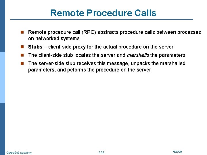 Remote Procedure Calls n Remote procedure call (RPC) abstracts procedure calls between processes on