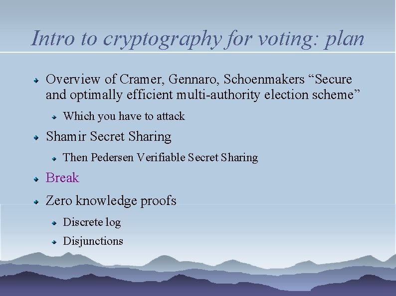 Intro to cryptography for voting: plan Overview of Cramer, Gennaro, Schoenmakers “Secure and optimally