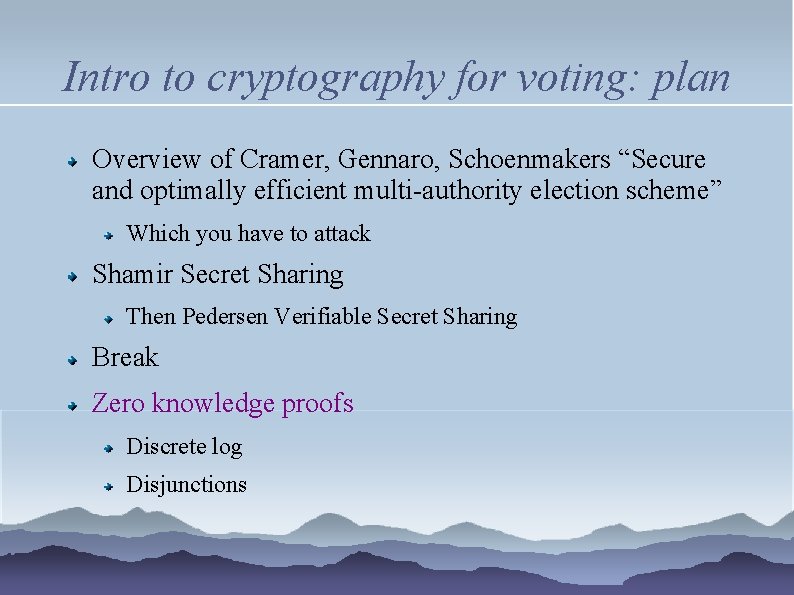 Intro to cryptography for voting: plan Overview of Cramer, Gennaro, Schoenmakers “Secure and optimally