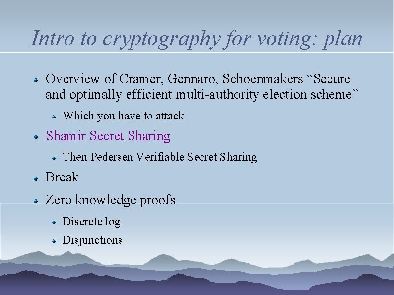 Intro to cryptography for voting: plan Overview of Cramer, Gennaro, Schoenmakers “Secure and optimally