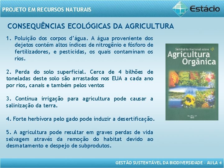 PROJETO EM RECURSOS NATURAIS CONSEQUÊNCIAS ECOLÓGICAS DA AGRICULTURA 1. Poluição dos corpos d’água. A