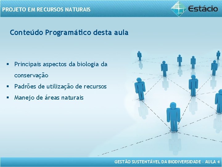 PROJETO EM RECURSOS NATURAIS Conteúdo Programático desta aula § Principais aspectos da biologia da