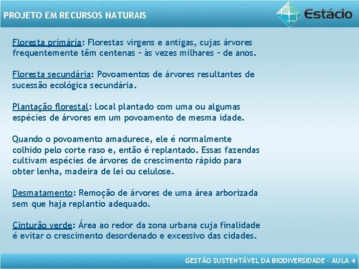 PROJETO EM RECURSOS NATURAIS Floresta primária: Florestas virgens e antigas, cujas árvores frequentemente têm