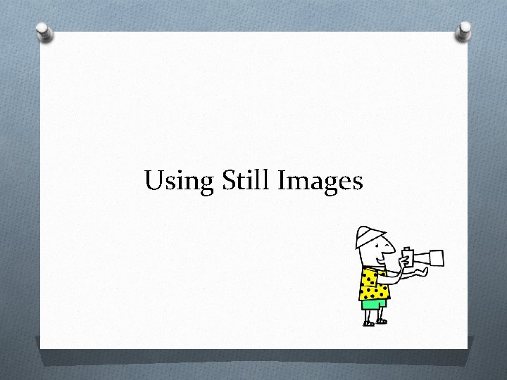 Using Still Images 