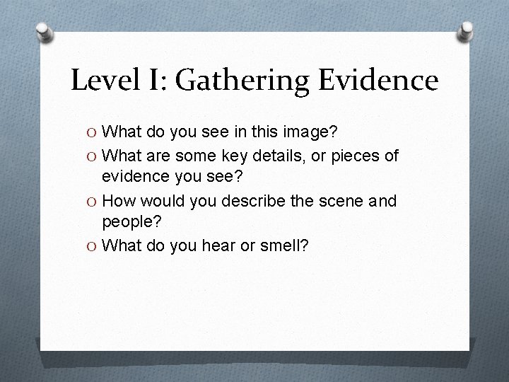 Level I: Gathering Evidence O What do you see in this image? O What