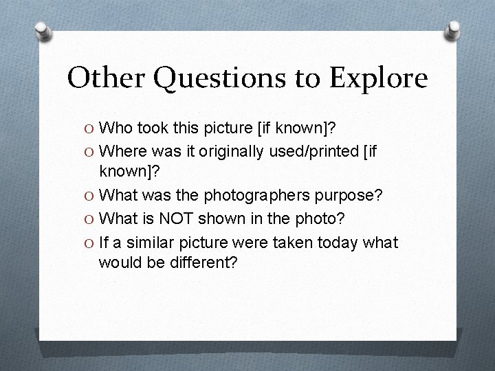 Other Questions to Explore O Who took this picture [if known]? O Where was