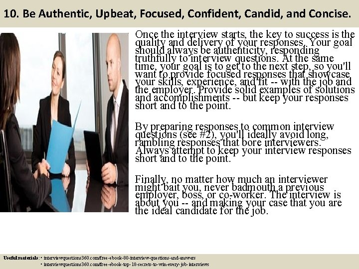10. Be Authentic, Upbeat, Focused, Confident, Candid, and Concise. Once the interview starts, the 10. Be Authentic, Upbeat, Focused, Confident, Candid, and Concise. Once the interview starts, the