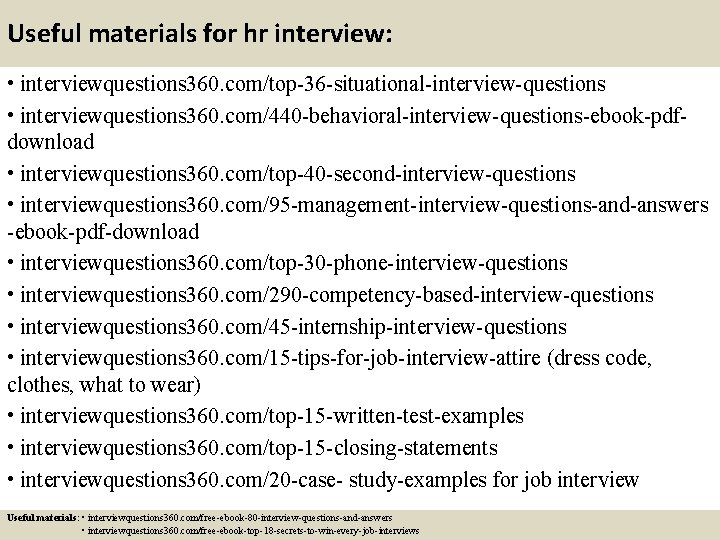 Useful materials for hr interview: • interviewquestions 360. com/top-36 -situational-interview-questions • interviewquestions 360. com/440 Useful materials for hr interview: • interviewquestions 360. com/top-36 -situational-interview-questions • interviewquestions 360. com/440