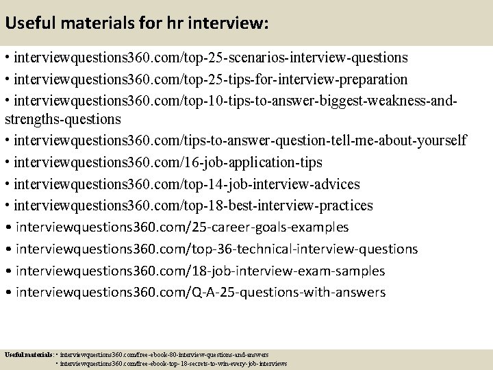 Useful materials for hr interview: • interviewquestions 360. com/top-25 -scenarios-interview-questions • interviewquestions 360. com/top-25 Useful materials for hr interview: • interviewquestions 360. com/top-25 -scenarios-interview-questions • interviewquestions 360. com/top-25