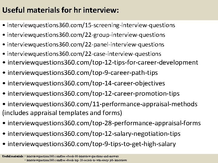 Useful materials for hr interview: • interviewquestions 360. com/15 -screening-interview-questions • interviewquestions 360. com/22 Useful materials for hr interview: • interviewquestions 360. com/15 -screening-interview-questions • interviewquestions 360. com/22