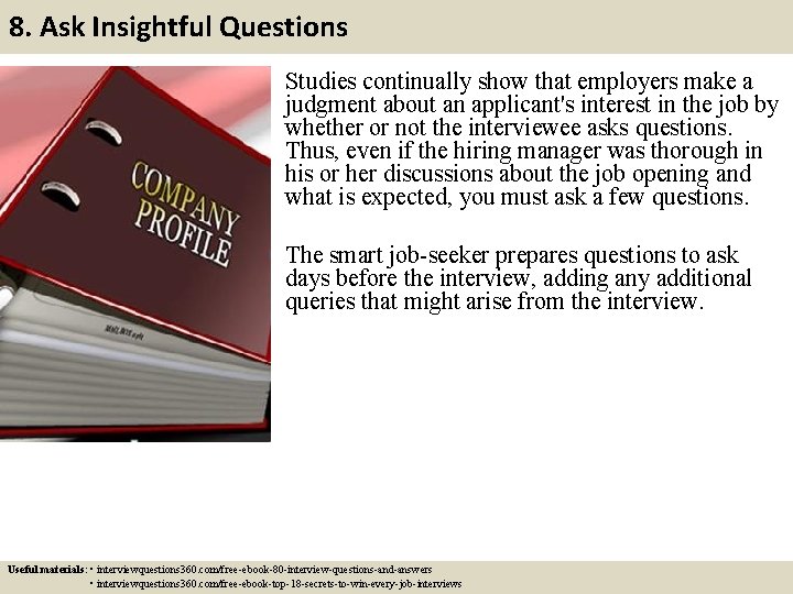 8. Ask Insightful Questions Studies continually show that employers make a judgment about an 8. Ask Insightful Questions Studies continually show that employers make a judgment about an
