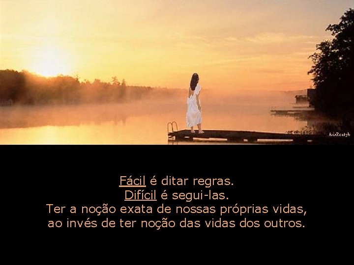 Fácil é ditar regras. Difícil é segui-las. Ter a noção exata de nossas próprias