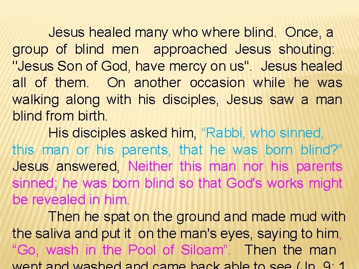 Jesus healed many who where blind. Once, a group of blind men approached Jesus