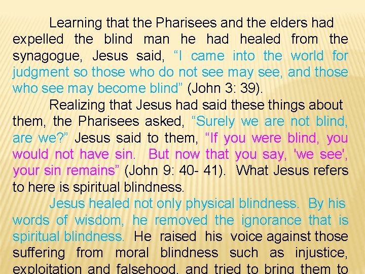 Learning that the Pharisees and the elders had expelled the blind man he had