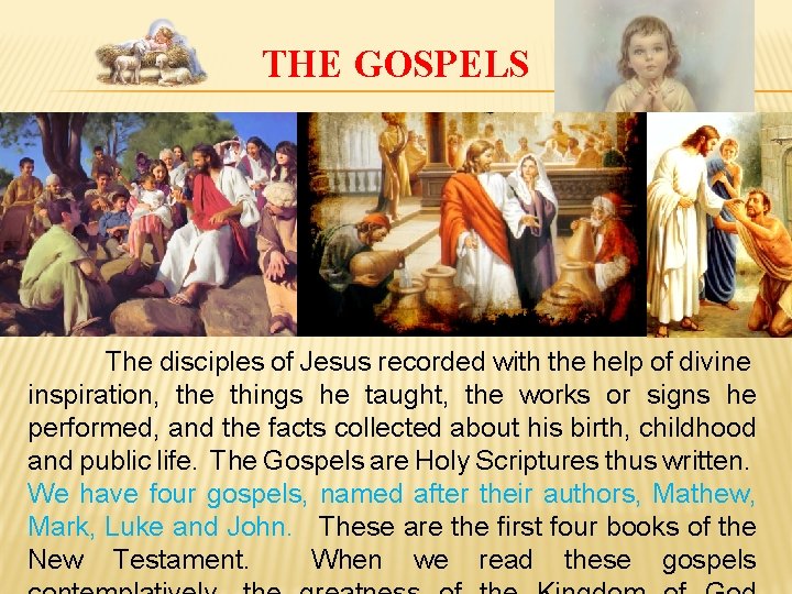 THE GOSPELS The disciples of Jesus recorded with the help of divine inspiration, the