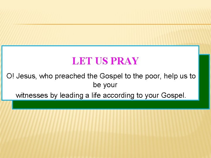 LET US PRAY O! Jesus, who preached the Gospel to the poor, help us